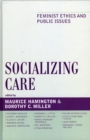 Socializing Care : Feminist Ethics and Public Issues - Book