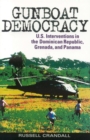 Gunboat Democracy : U.S. Interventions in the Dominican Republic, Grenada, and Panama - Book