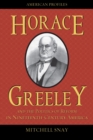 Horace Greeley and the Politics of Reform in Nineteenth-Century America - Book