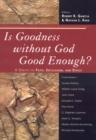 Is Goodness without God Good Enough? : A Debate on Faith, Secularism, and Ethics - Book