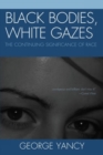 Black Bodies, White Gazes : The Continuing Significance of Race - Book