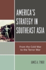 America's Strategy in Southeast Asia : From Cold War to Terror War - Book