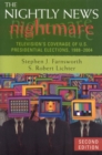 The Nightly News Nightmare : Television's Coverage of U.S. Presidential Elections, 1988-2004 - Book