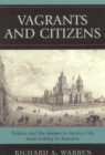 Vagrants and Citizens : Politics and the Masses in Mexico City from Colony to Republic - Book
