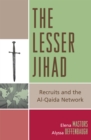 The Lesser Jihad : Recruits and the al-Qaida Network - Book