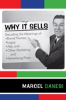 Why It Sells : Decoding the Meanings of Brand Names, Logos, Ads, and Other Marketing and Advertising Ploys - Book