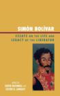 Simon Bolivar : Essays on the Life and Legacy of the Liberator - Book