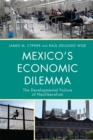 Mexico's Economic Dilemma : The Developmental Failure of Neoliberalism - Book