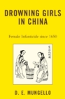 Drowning Girls in China : Female Infanticide in China since 1650 - D. E. Mungello