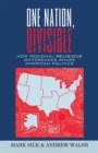 One Nation, Divisible : How Regional Religious Differences Shape American Politics - Book