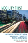 Mobility First : A New Vision for Transportation in a Globally Competitive Twenty-first Century - Book