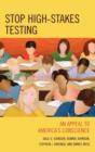 Stop High-Stakes Testing : An Appeal to America's Conscience - Book
