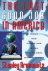 The Last Good Job in America : Work and Education in the New Global Technoculture - Book