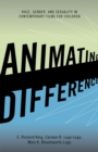 Animating Difference : Race, Gender, and Sexuality in Contemporary Films for Children - Book