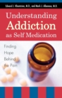 Understanding Addiction as Self Medication : Finding Hope Behind the Pain - Book