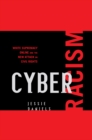 Cyber Racism : White Supremacy Online and the New Attack on Civil Rights - Book