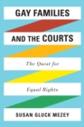 Gay Families and the Courts : The Quest for Equal Rights - Book