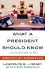 What A President Should Know : An Insider's View on How to Succeed in the Oval Office - Book