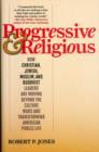Progressive & Religious : How Christian, Jewish, Muslim, and Buddhist Leaders are Moving Beyond Partisan Politics and Transforming American Public Life - Book