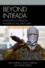 Beyond Intifada : Narratives of Freedom Fighters in the Gaza Strip - Book