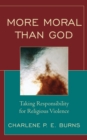 More moral than God : taking responsibility for religious violence - eBook