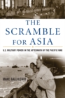 Scramble for Asia : U.S. Military Power in the Aftermath of the Pacific War - eBook