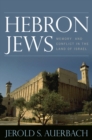 Hebron Jews : Memory and Conflict in the Land of Israel - Book