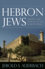 Hebron Jews : Memory and Conflict in the Land of Israel - eBook