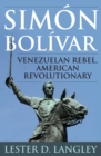 Simon Bolivar : Venezuelan Rebel, American Revolutionary - eBook