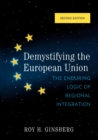 Demystifying the European Union : The Enduring Logic of Regional Integration - Book
