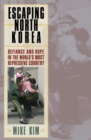 Escaping North Korea : Defiance and Hope in the World's Most Repressive Country - Book