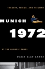 Munich 1972 : Tragedy, Terror, and Triumph at the Olympic Games - Book