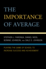 The Importance of Average : Playing the Game of School to Increase Success and Achievement - Book