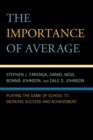 The Importance of Average : Playing the Game of School to Increase Success and Achievement - Book