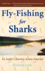 Fly-Fishing for Sharks : An Angler's Journey Across America - Book
