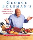 George Foreman's Big Book of Grilling, Barbecue, and Rotisserie : More Than 75 Recipes for Family and Friends - eBook