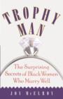Trophy Man : The Surprising Secrets of Black Women Who Marry Well - Book
