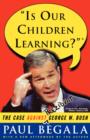 Is Our Children Learning? : The Case Against George W. Bush - Book