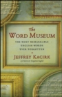 The Word Museum : The Most Remarkable English Words Ever Forgotten - eBook