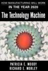 The Technology Machine : How Manufacturing Will Work in the Year 2000 - eBook