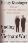 Ending the Vietnam War : A History of America's Involvement in and Extrication from the Vietnam War - Book