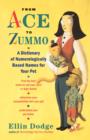 From Ace to Zummo : A Dictionary of Numerologically Based Names for Your Pet - Book