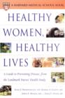Healthy Women, Healthy Lives : A Guide to Preventing Disease, from the Landmark Nurses' Health Study - Book
