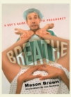 Breathe : A Guy's Guide to Pregnancy - Book