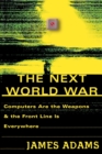 The Next World War : Computers Are the Weapons and the Front Line is Everywhere - Book