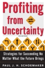 Profiting From Uncertainty : Strategies for Succeeding No Matter What the Future Brings - eBook