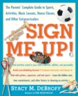 Sign Me Up! : The Parents' Complete Guide to Sports, Activities, Music Lessons, Dance Classes, and Other Extracurriculars - Book