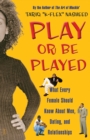 Play or Be Played : What Every Female Should Know About Men, Dating, and Relationships - Book