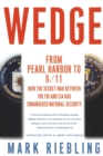 Wedge : From Pearl Harbor to 9/11: How the Secret War between the FBI and CIA Has Endangered National Security - Book