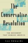 The Conservative Revolution : The Movement That Remade America - Book